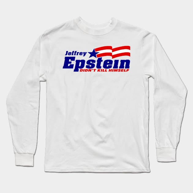 Jeffrey Epstein didn't kill himself Long Sleeve T-Shirt by R4Design